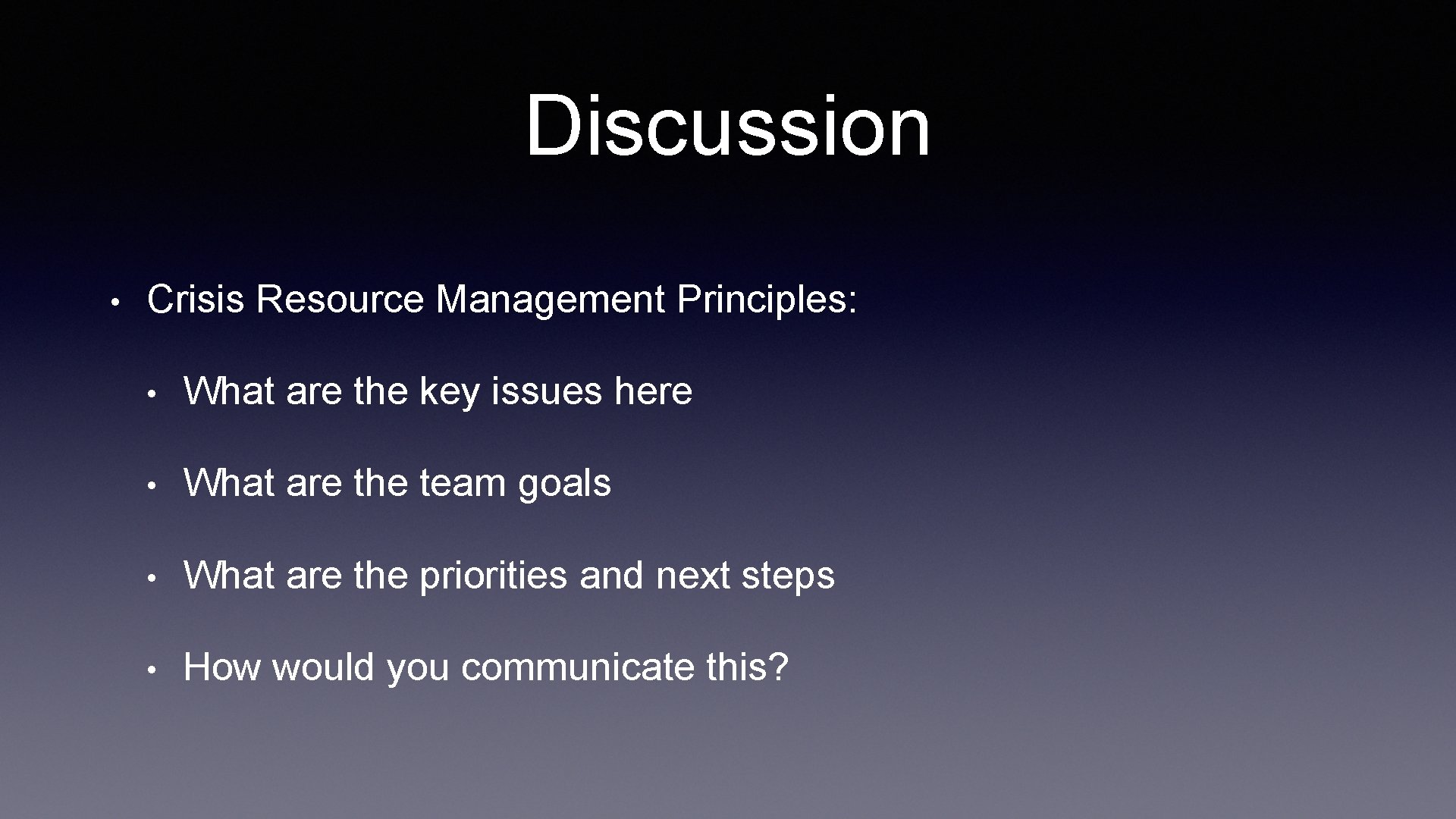 Discussion • Crisis Resource Management Principles: • What are the key issues here •