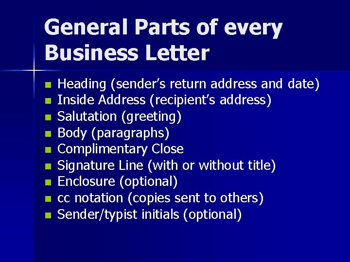 General Parts of every Business Letter n n n n n Heading (sender’s return