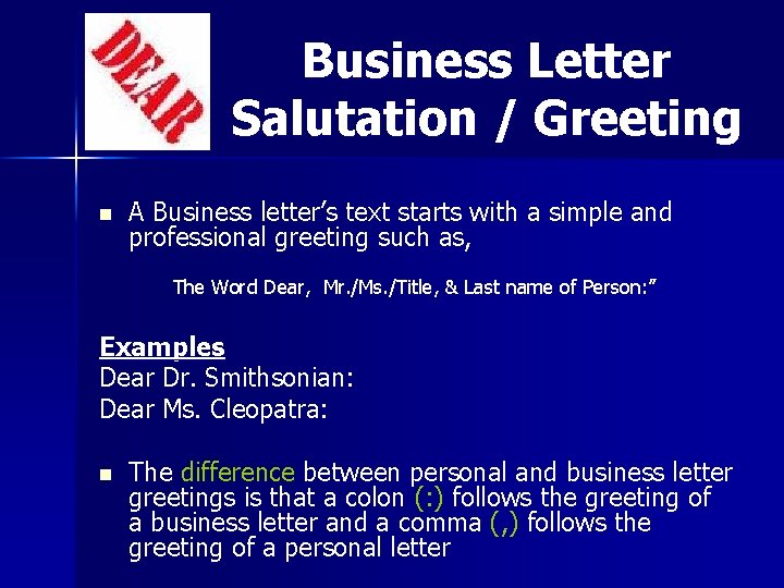 Business Letter Salutation / Greeting n A Business letter’s text starts with a simple