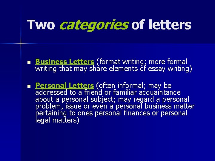 Two categories of letters n Business Letters (format writing; more formal writing that may