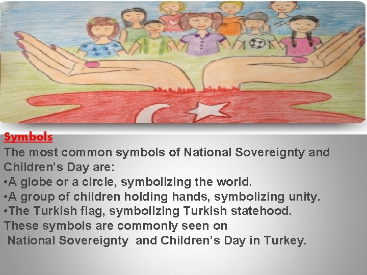 Symbols The most common symbols of National Sovereignty and Children’s Day are: • A