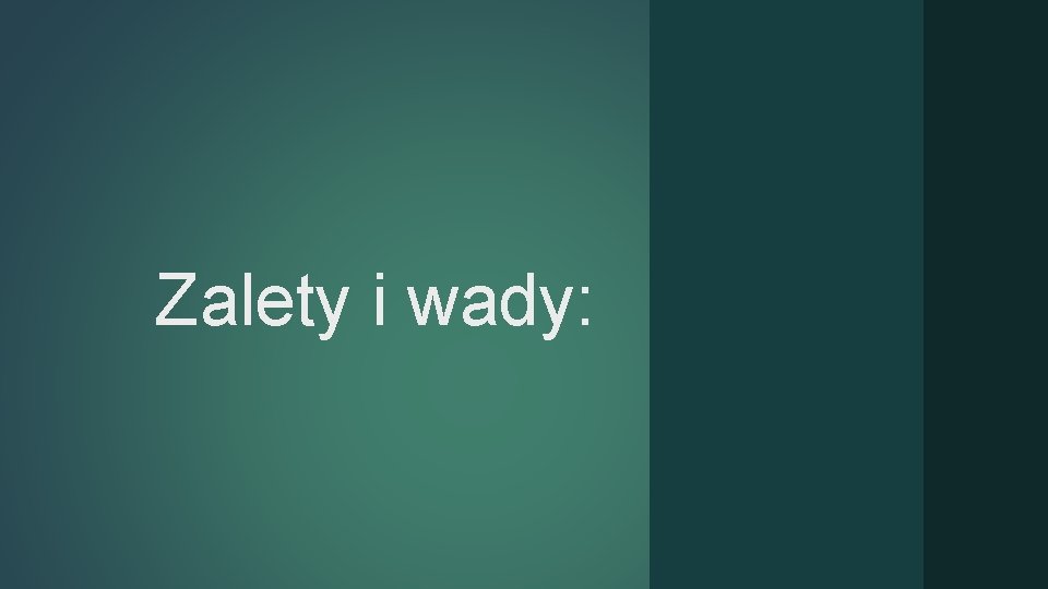 Zalety i wady: Zalety i wady: