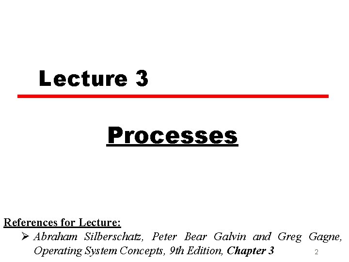 Lecture 3 C Processes References for Lecture: Ø Abraham Silberschatz, Peter Bear Galvin and