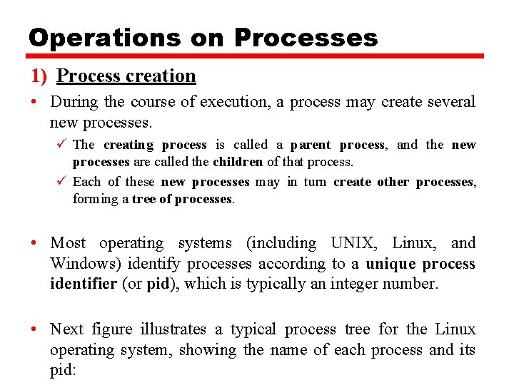 Operations on Processes 1) Process creation • During the course of execution, a process