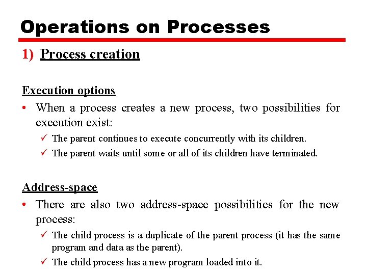 Operations on Processes 1) Process creation Execution options • When a process creates a