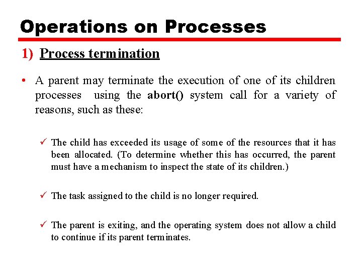 Operations on Processes 1) Process termination • A parent may terminate the execution of