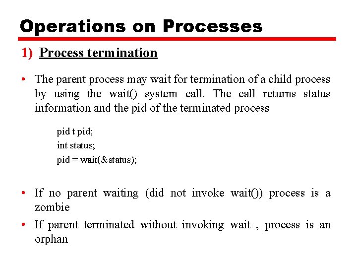 Operations on Processes 1) Process termination • The parent process may wait for termination