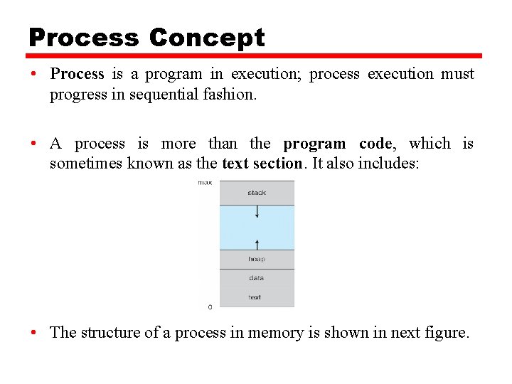 Process Concept • Process is a program in execution; process execution must progress in