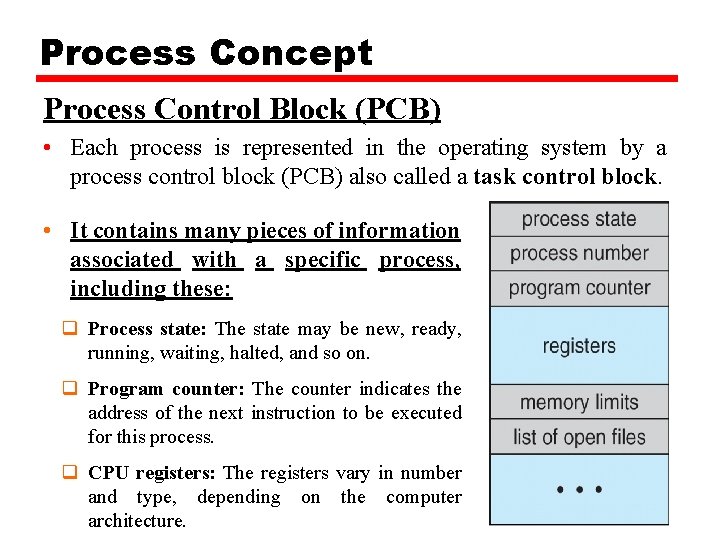 Process Concept Process Control Block (PCB) • Each process is represented in the operating