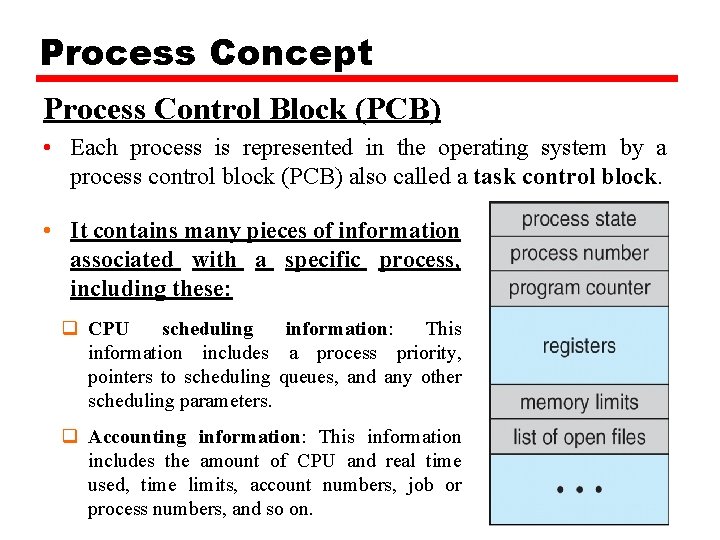 Process Concept Process Control Block (PCB) • Each process is represented in the operating