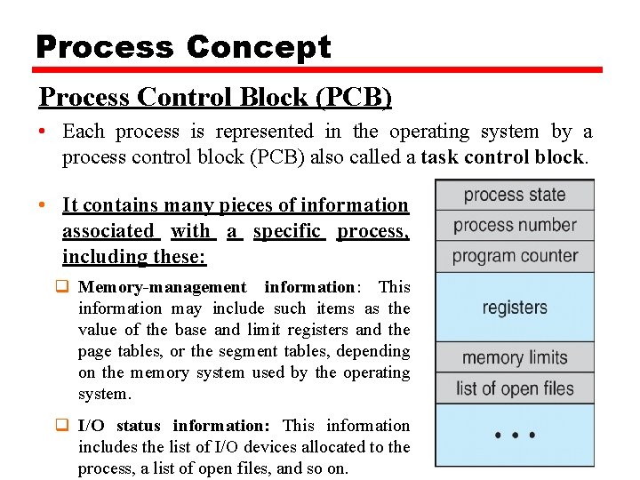 Process Concept Process Control Block (PCB) • Each process is represented in the operating