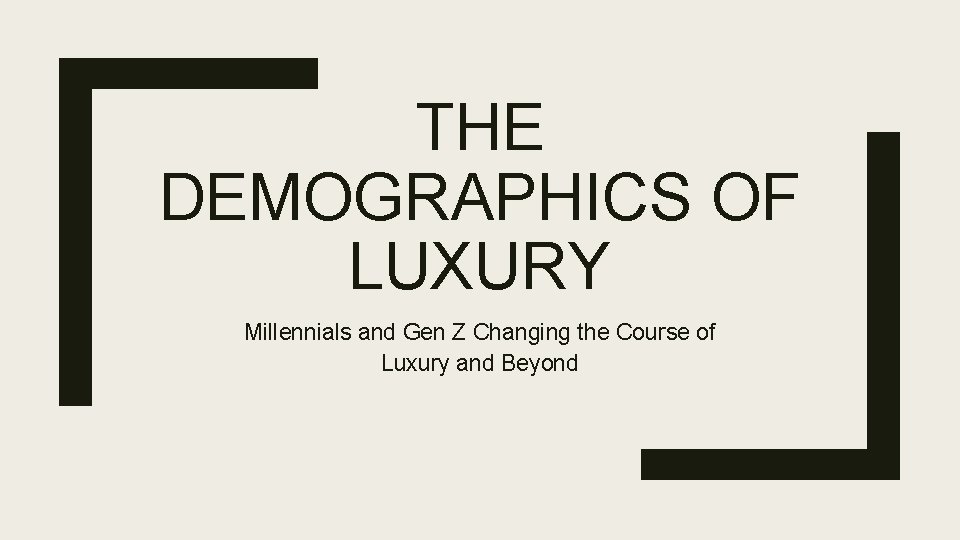 THE DEMOGRAPHICS OF LUXURY Millennials and Gen Z