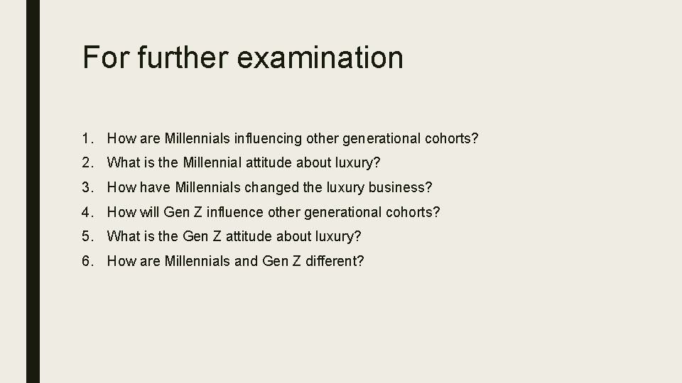 For further examination 1. How are Millennials influencing other generational cohorts? 2. What is