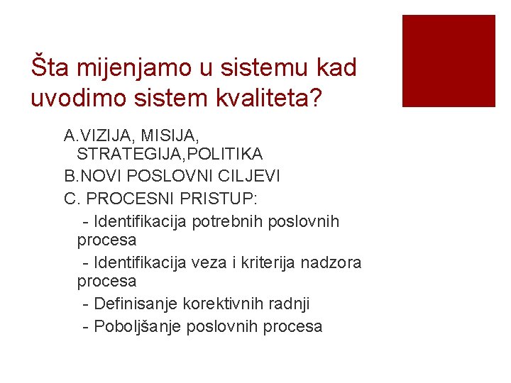 Šta mijenjamo u sistemu kad uvodimo sistem kvaliteta? A. VIZIJA, MISIJA, STRATEGIJA, POLITIKA B.