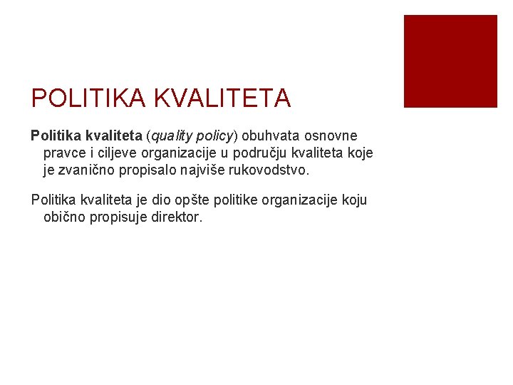 POLITIKA KVALITETA Politika kvaliteta (quality policy) obuhvata osnovne pravce i ciljeve organizacije u području