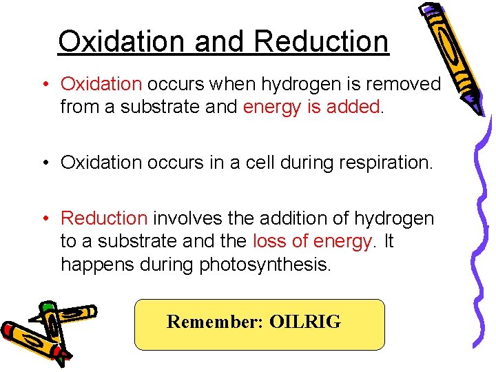 Oxidation and Reduction • Oxidation occurs when hydrogen is removed from a substrate and