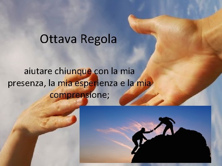 Ottava Regola aiutare chiunque con la mia presenza, la mia esperienza e la mia