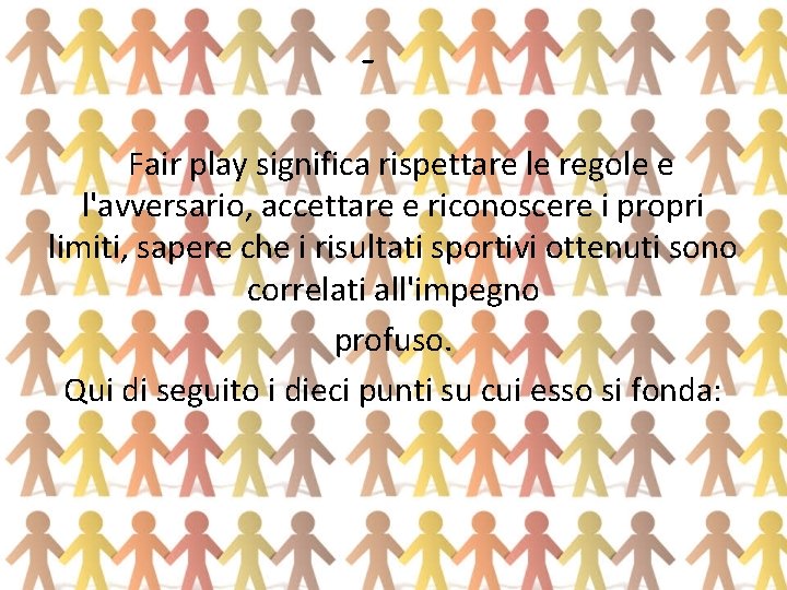 Fair play significa rispettare le regole e l'avversario, accettare e riconoscere i propri limiti,