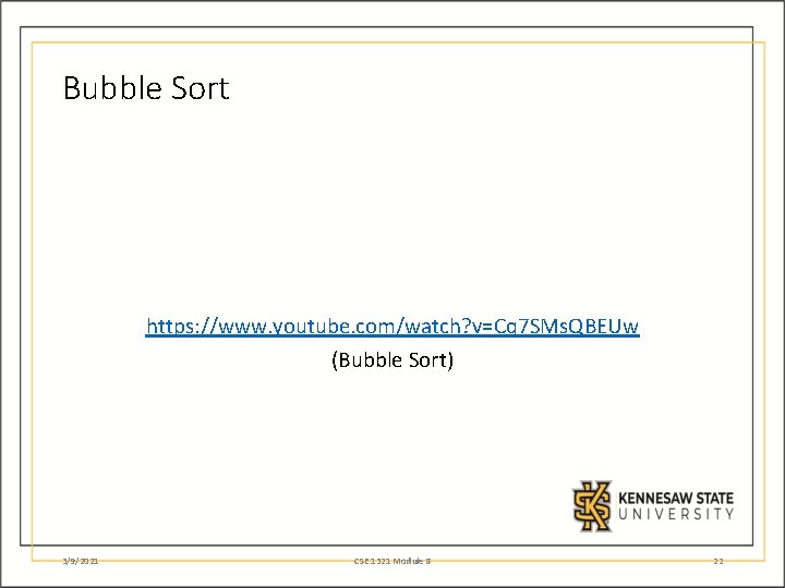 Bubble Sort https: //www. youtube. com/watch? v=Cq 7 SMs. QBEUw (Bubble Sort) 3/9/2021 CSE