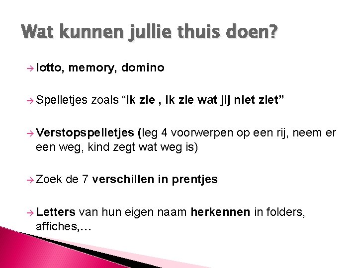 Wat kunnen jullie thuis doen? lotto, memory, domino Spelletjes zoals “ik zie , ik