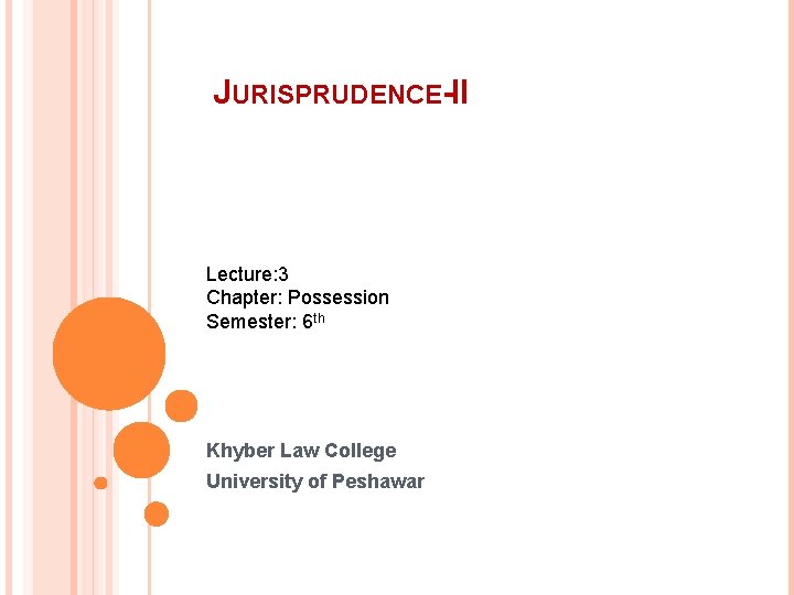 JURISPRUDENCE-II Lecture: 3 Chapter: Possession Semester: 6 th Khyber Law College University of Peshawar