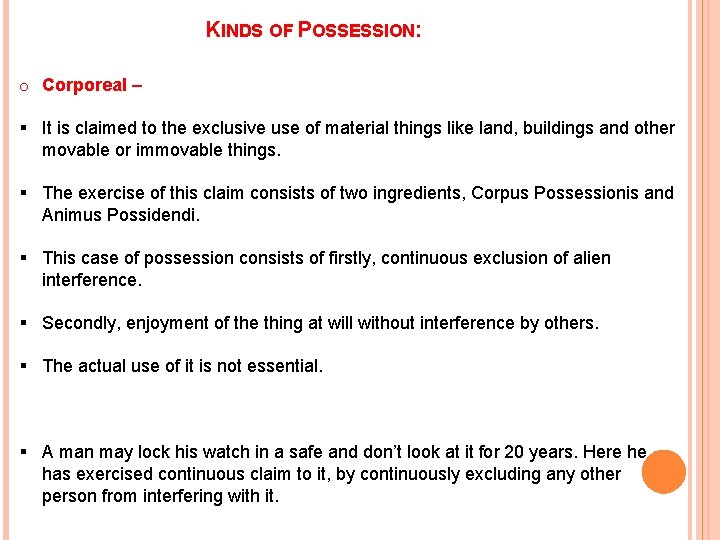 KINDS OF POSSESSION: o Corporeal – § It is claimed to the exclusive use