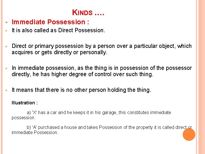 KINDS …. § Immediate Possession : § It is also called as Direct Possession.
