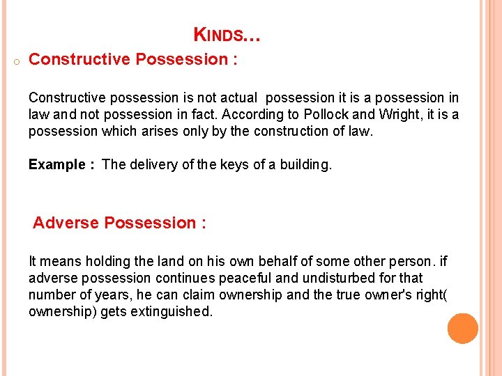 KINDS… o Constructive Possession : Constructive possession is not actual possession it is a