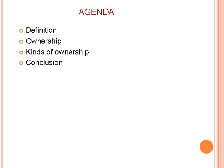 AGENDA Definition Ownership Kinds of ownership Conclusion 