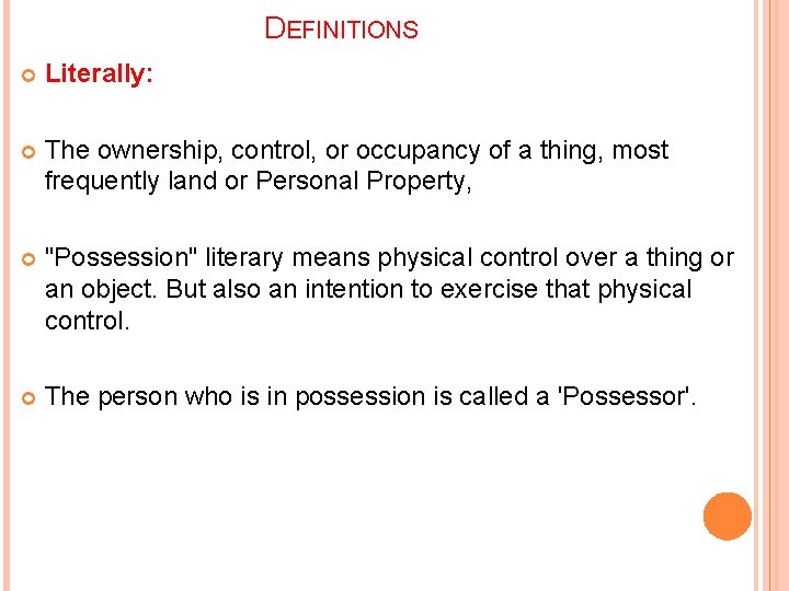 DEFINITIONS Literally: The ownership, control, or occupancy of a thing, most frequently land or