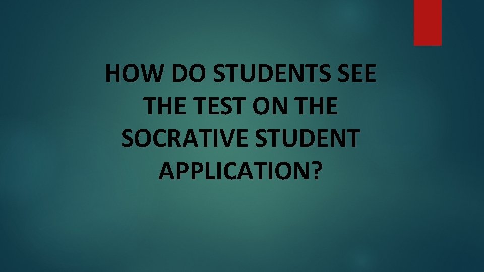 HOW DO STUDENTS SEE THE TEST ON THE SOCRATIVE STUDENT APPLICATION? 