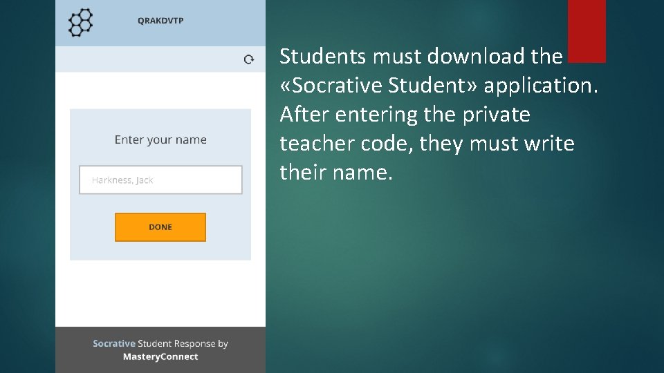 Students must download the «Socrative Student» application. After entering the private teacher code, they