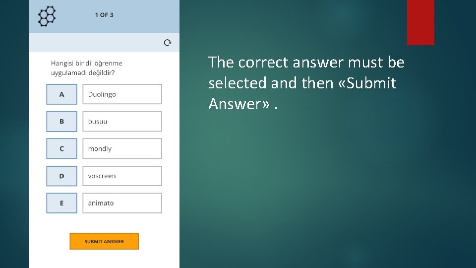 The correct answer must be selected and then «Submit Answer» . 