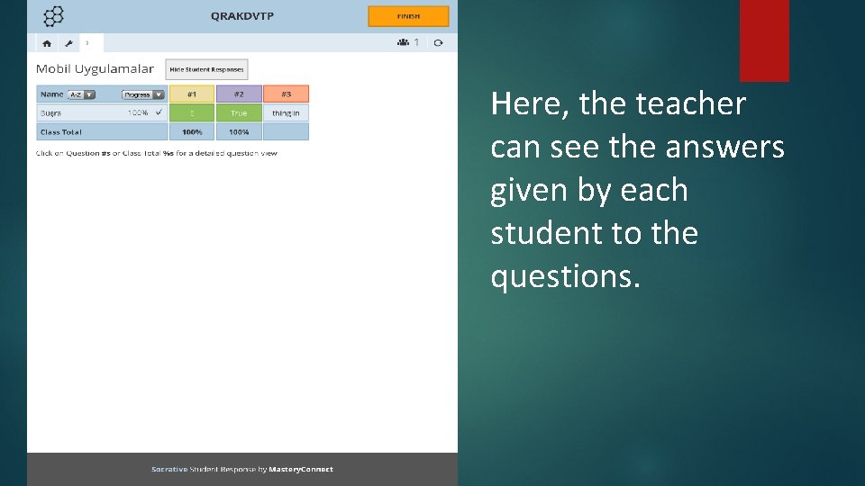 Here, the teacher can see the answers given by each student to the questions.