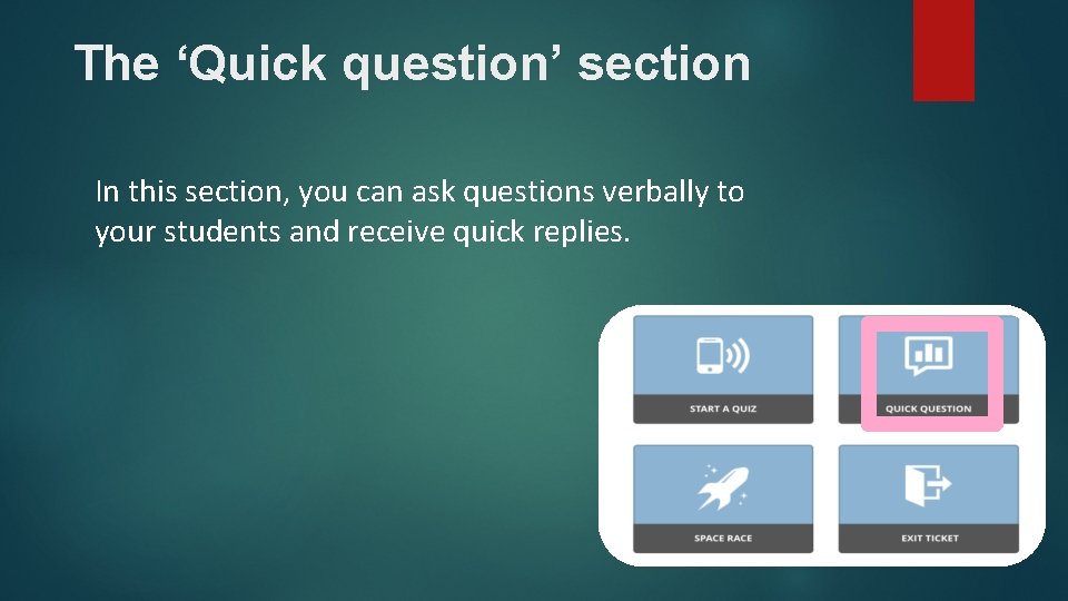 The ‘Quick question’ section In this section, you can ask questions verbally to your