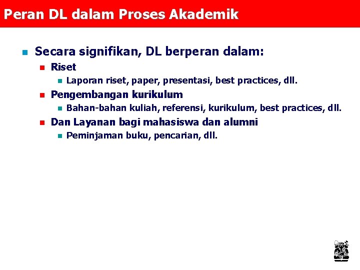 Peran DL dalam Proses Akademik n Secara signifikan, DL berperan dalam: n Riset n