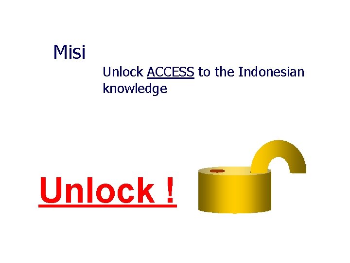 Misi Unlock ACCESS to the Indonesian knowledge Unlock ! 