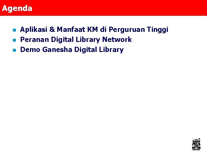 Agenda n n n Aplikasi & Manfaat KM di Perguruan Tinggi Peranan Digital Library