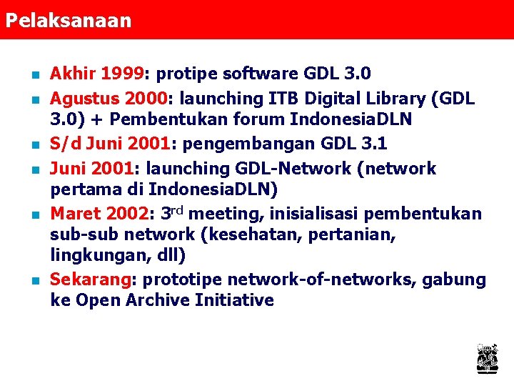 Pelaksanaan n n n Akhir 1999: protipe software GDL 3. 0 Agustus 2000: launching