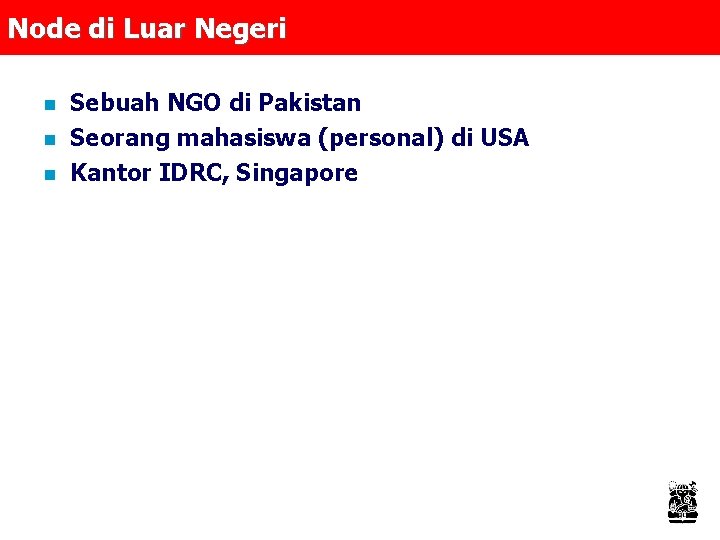 Node di Luar Negeri n n n Sebuah NGO di Pakistan Seorang mahasiswa (personal)