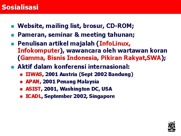 Sosialisasi n n Website, mailing list, brosur, CD-ROM; Pameran, seminar & meeting tahunan; Penulisan