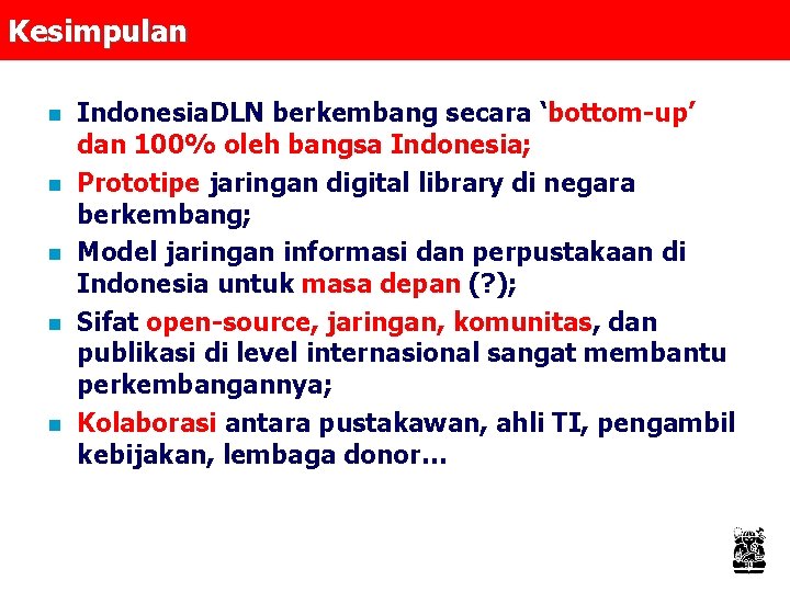 Kesimpulan n n Indonesia. DLN berkembang secara ‘bottom-up’ dan 100% oleh bangsa Indonesia; Prototipe
