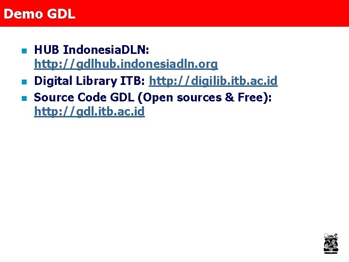 Demo GDL n n n HUB Indonesia. DLN: http: //gdlhub. indonesiadln. org Digital Library