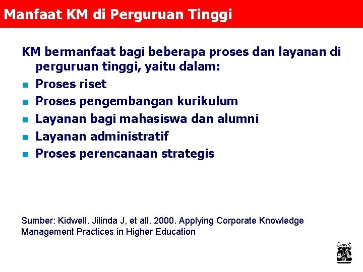 Manfaat KM di Perguruan Tinggi KM bermanfaat bagi beberapa proses dan layanan di perguruan