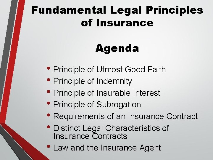 Fundamental Legal Principles of Insurance Agenda • Principle of Utmost Good Faith • Principle