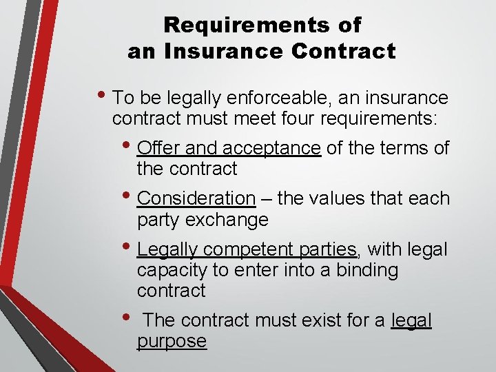 Requirements of an Insurance Contract • To be legally enforceable, an insurance contract must