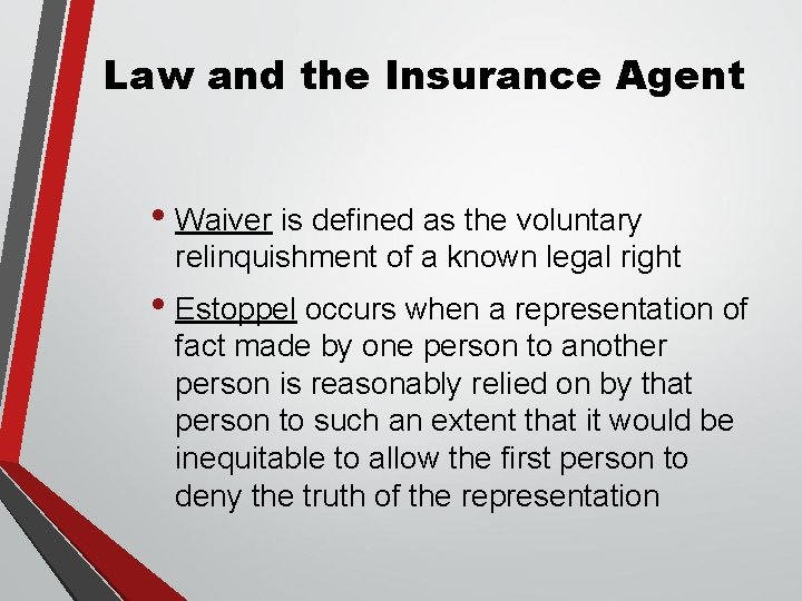 Law and the Insurance Agent • Waiver is defined as the voluntary relinquishment of