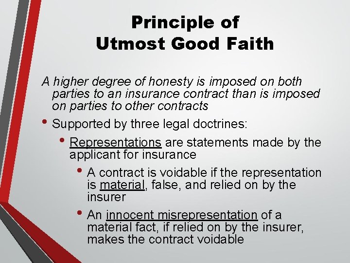 Principle of Utmost Good Faith A higher degree of honesty is imposed on both