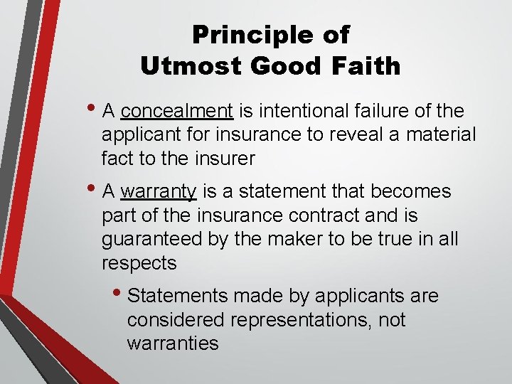 Principle of Utmost Good Faith • A concealment is intentional failure of the applicant