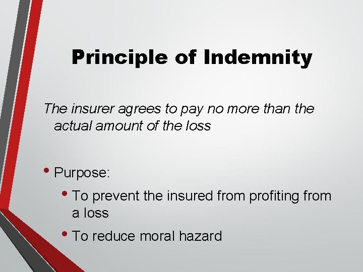 Principle of Indemnity The insurer agrees to pay no more than the actual amount